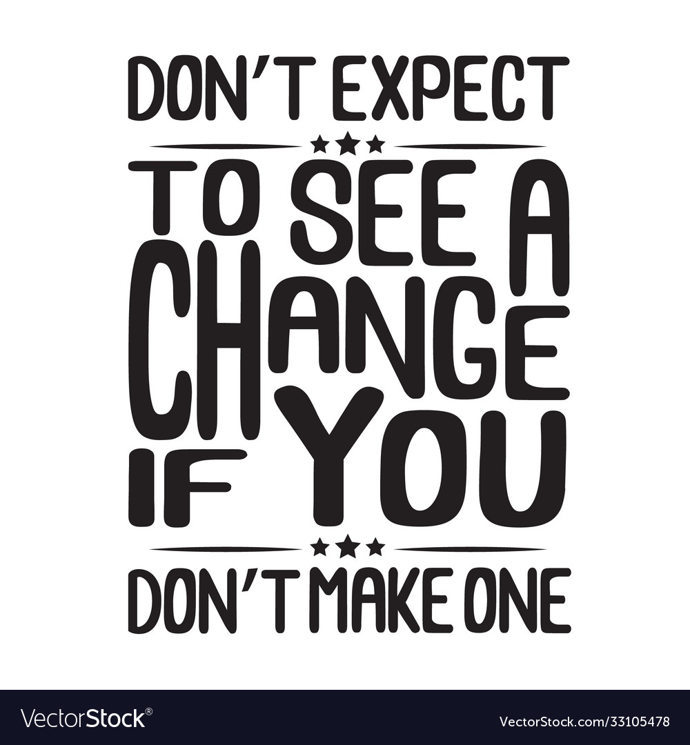 Success quote don t expect to see a change if you Vector Image