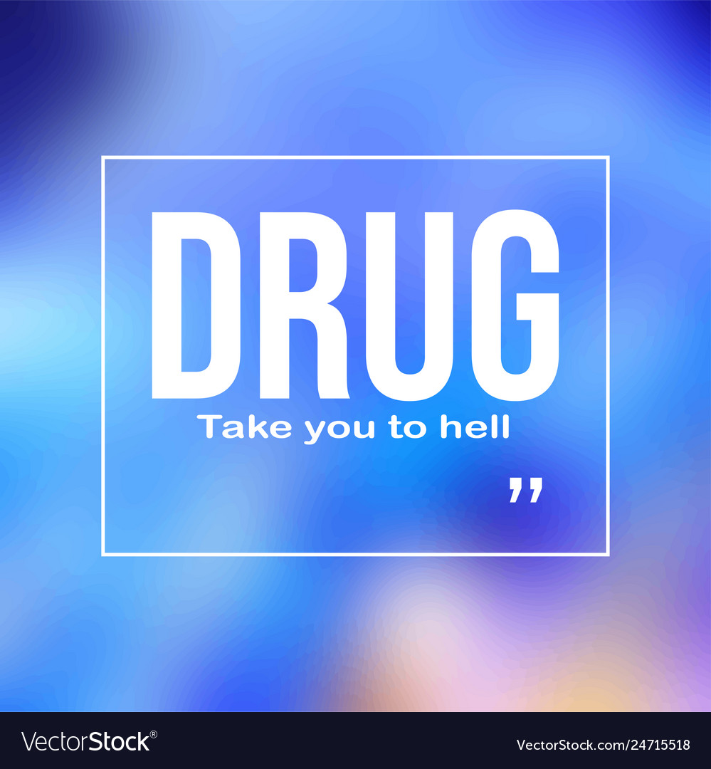 Drugs take you to hell motivation quote