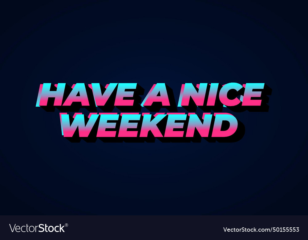 Have a nice weekend text effect in 3d style Vector Image