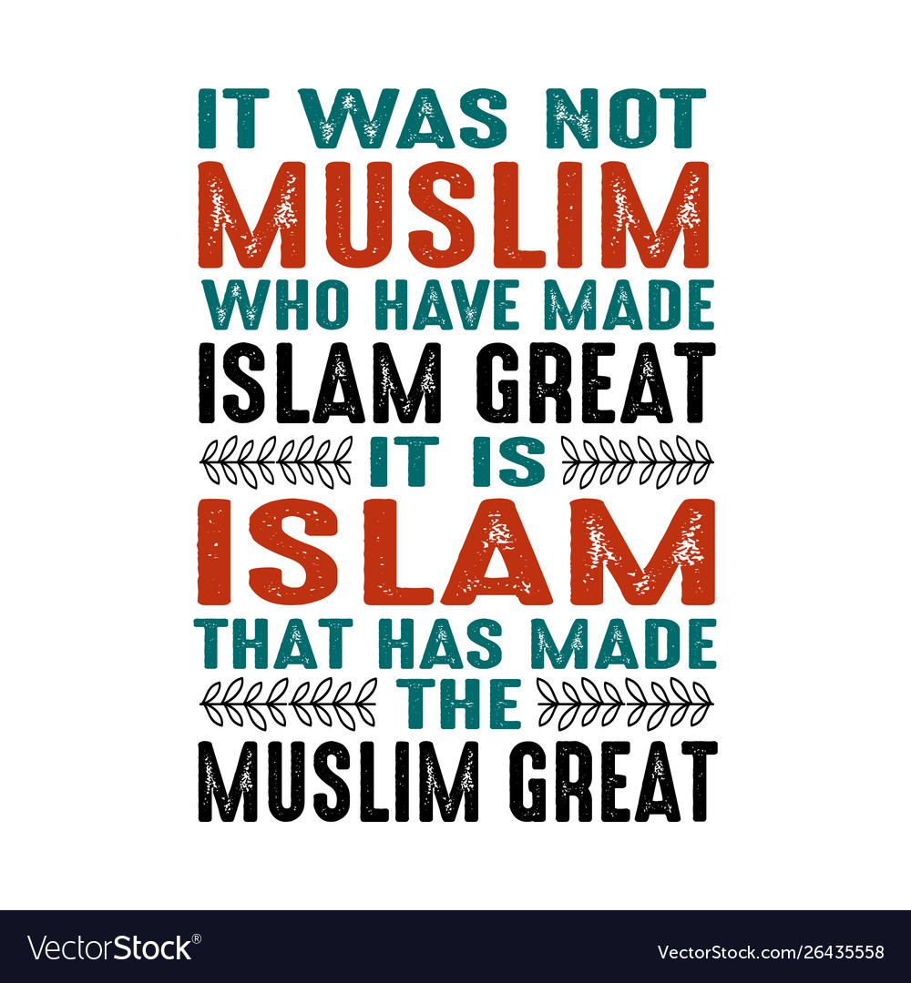 It was not muslim who have made islam great Vector Image