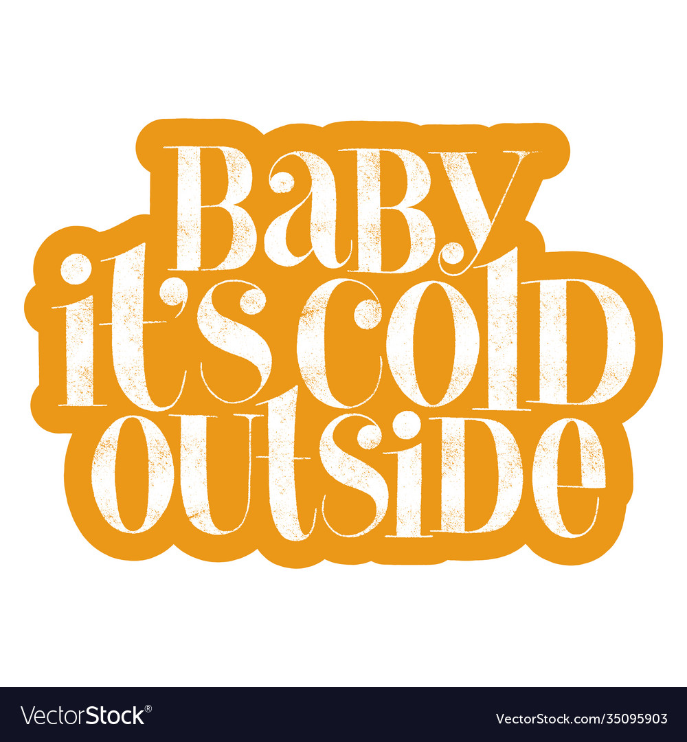 Baby it is cold outside hand drawn lettering quote