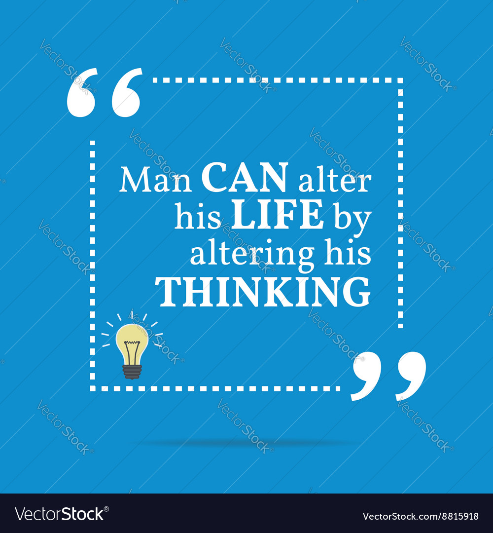 Inspirational motivational quote man can alter his