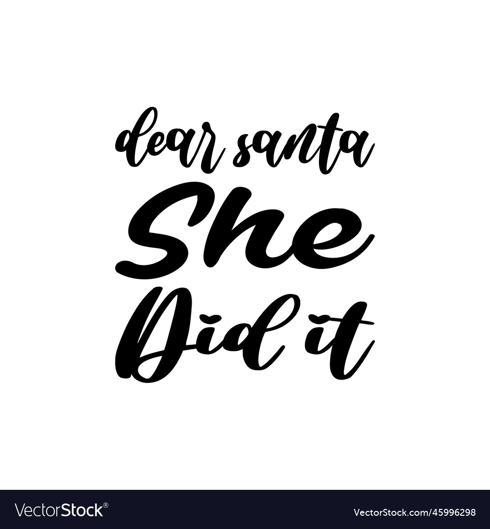 Dear santa she did it letters quote Royalty Free Vector