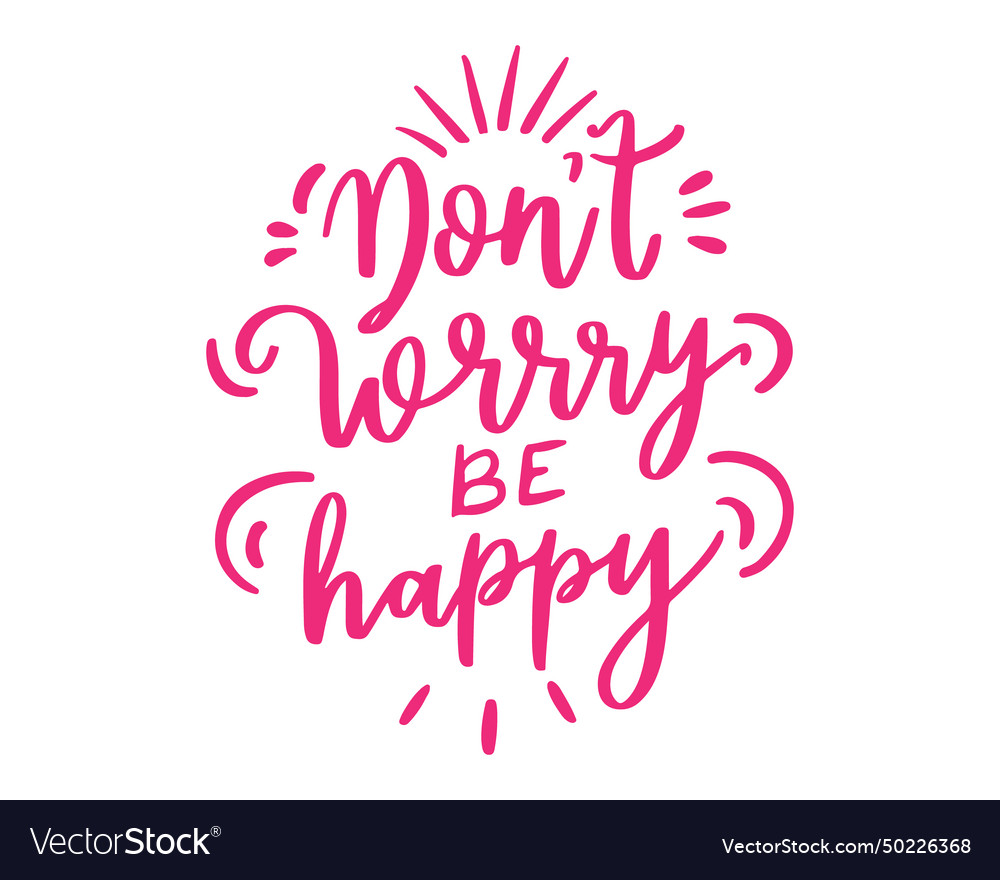 Dont Worry Be Happy Typographic Design Handwritin Vector Image