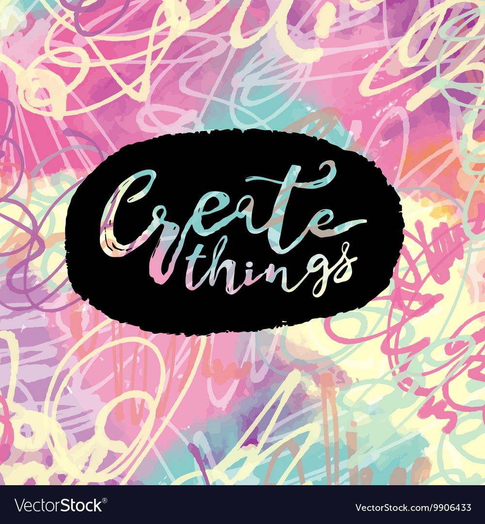 Create things