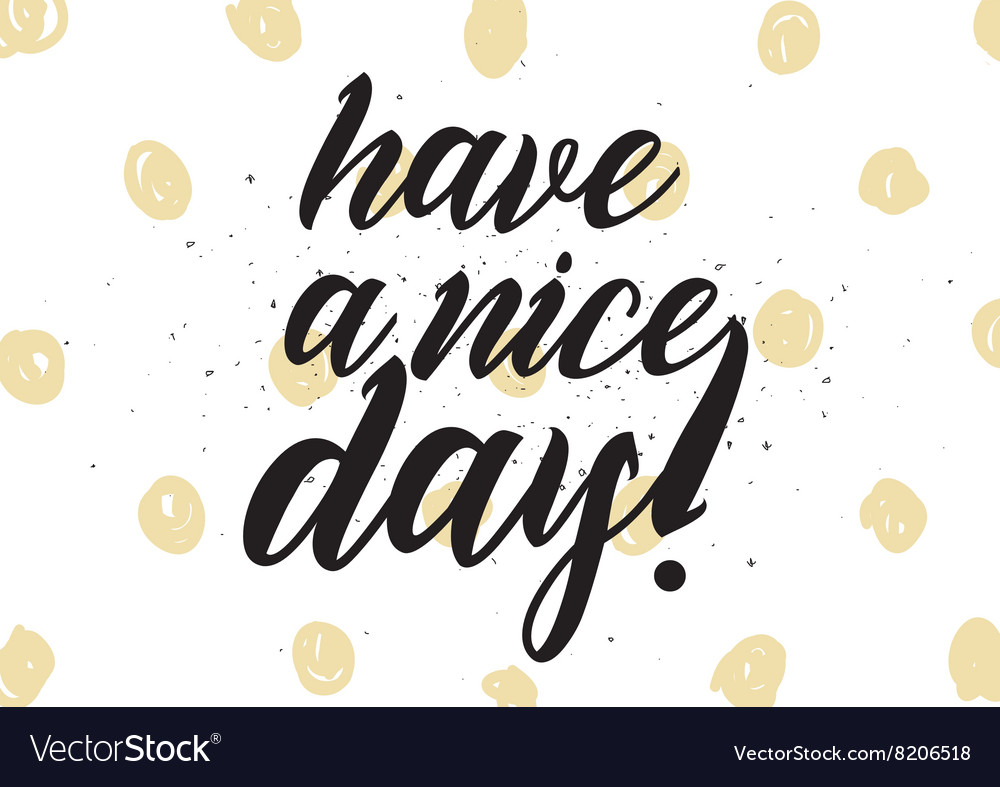 Have a nice day inscription Greeting card with Vector Image