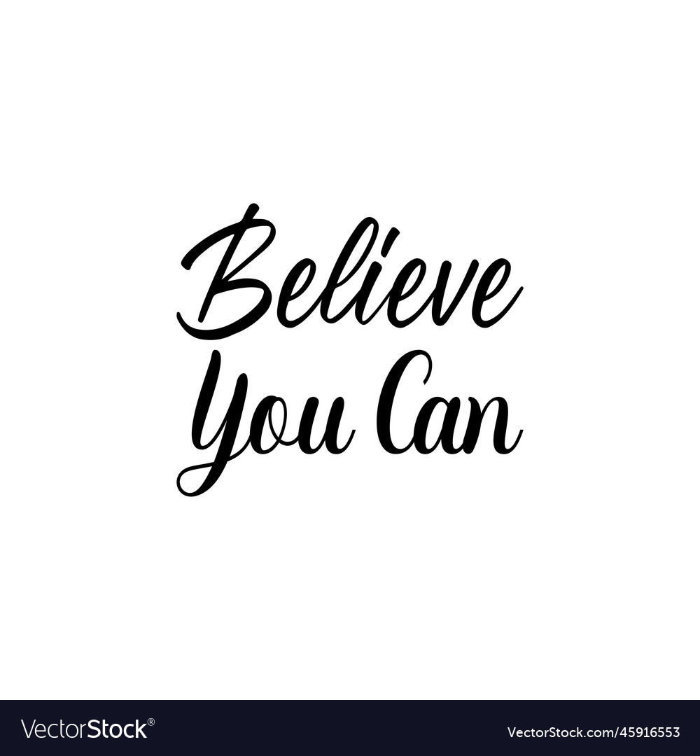 Believe you can black letter quote Royalty Free Vector Image