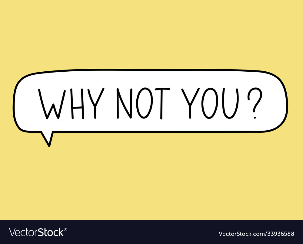 Why not you handwritten text in speech bubble