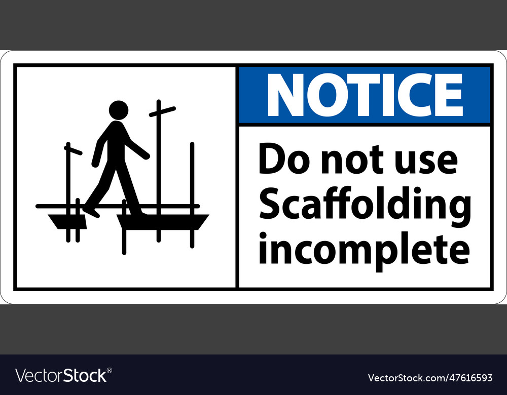 Notice sign do not use scaffolding incomplete vector image Notice sign do not use scaffolding incomplete
