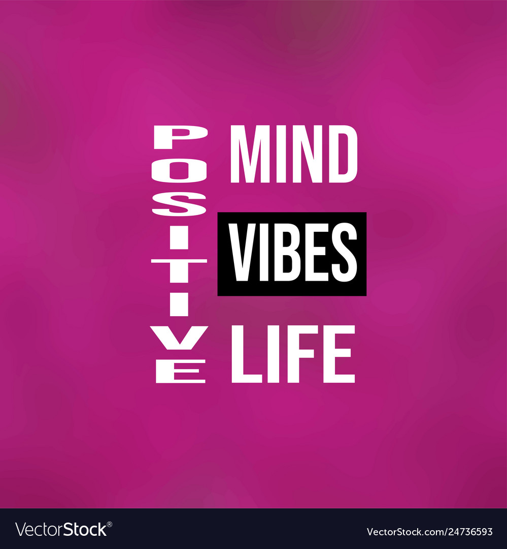 Positive mind vibes life life quote with modern Vector Image