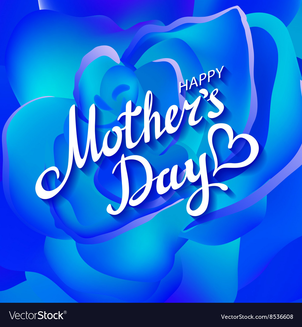 Happy mothers day beautiful blooming blue rose Vector Image