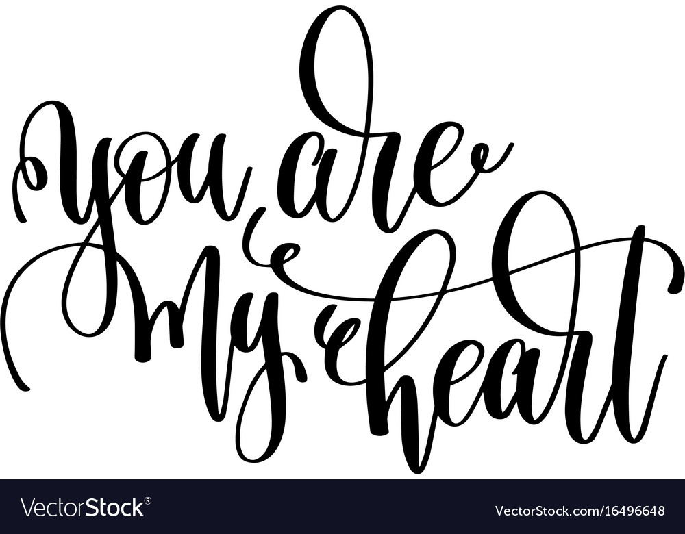 You are my heart black and white hand lettering Vector Image