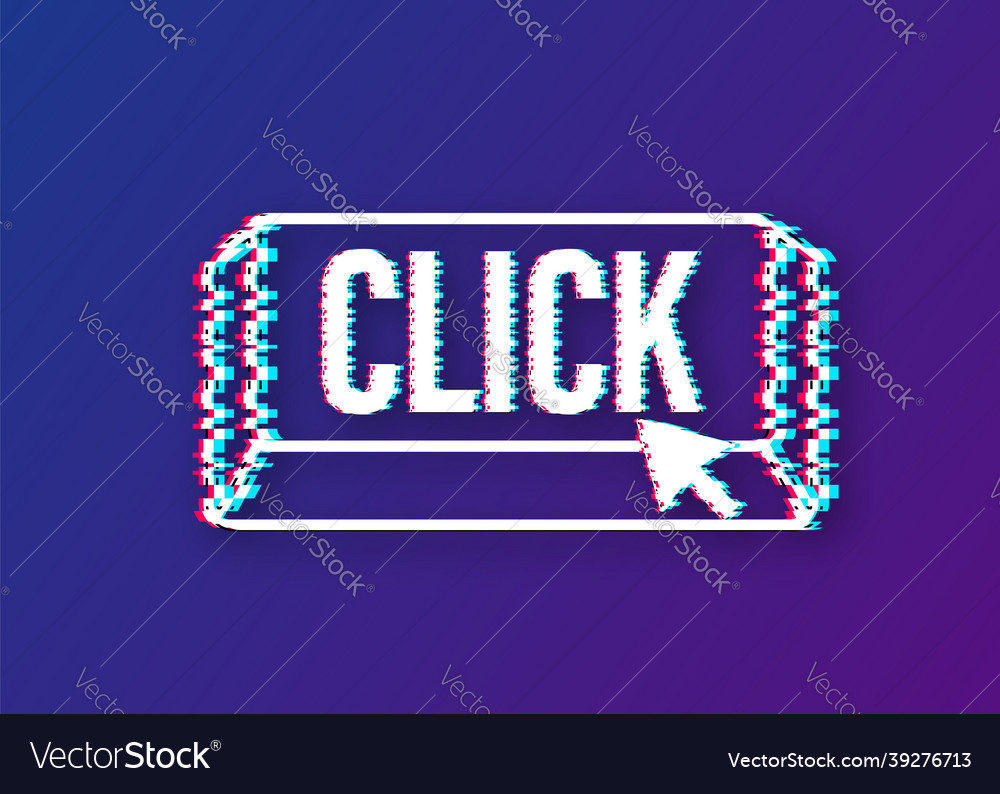Click button with hand pointer clicking glitch vector image Click button with hand pointer clicking glitch
