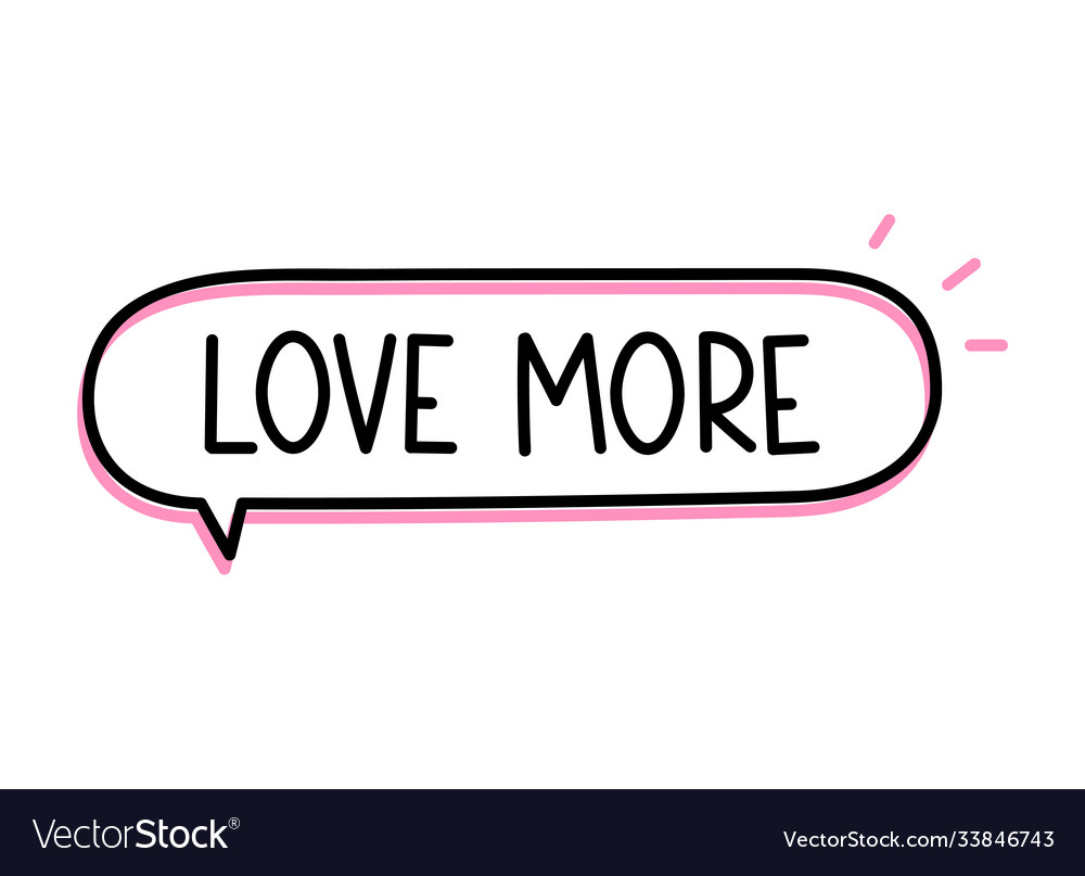 Love more inscription text in speech bubble vector image Love more inscription text in speech bubble