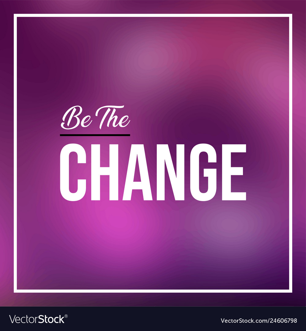 Be the change life quote with modern background Vector Image