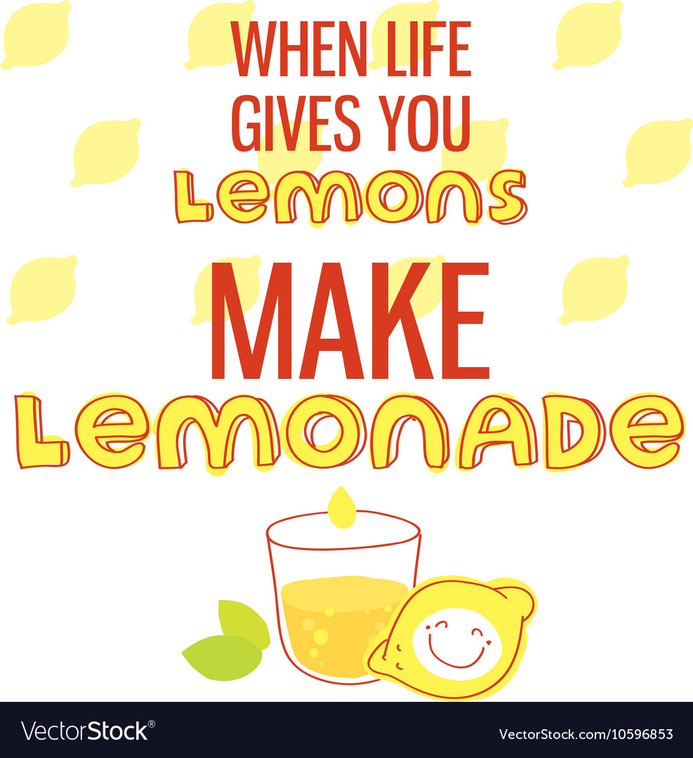 When life gives you lemons make lemonade Vector Image
