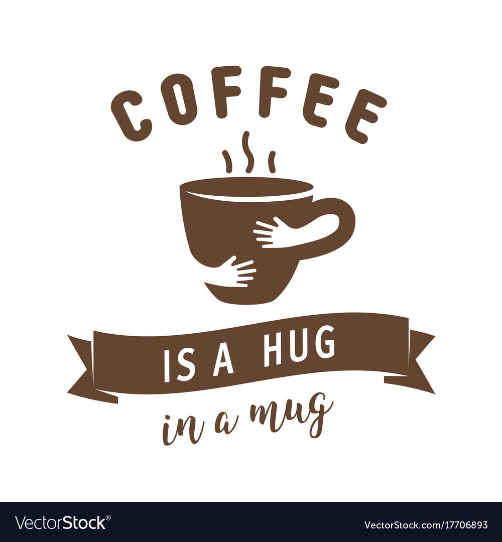 Download Coffee is a hug in a mug quote with Royalty Free Vector