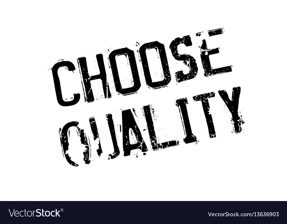 Choose quality