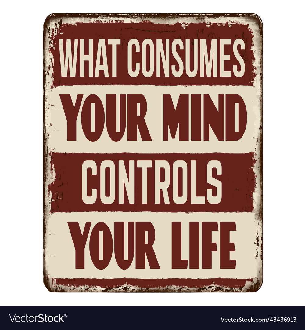 What consumes your mind controls your life Vector Image