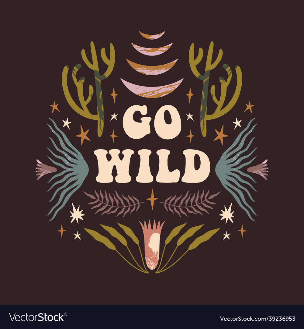 Go wild text quote inspirational bohemian hippie Vector Image