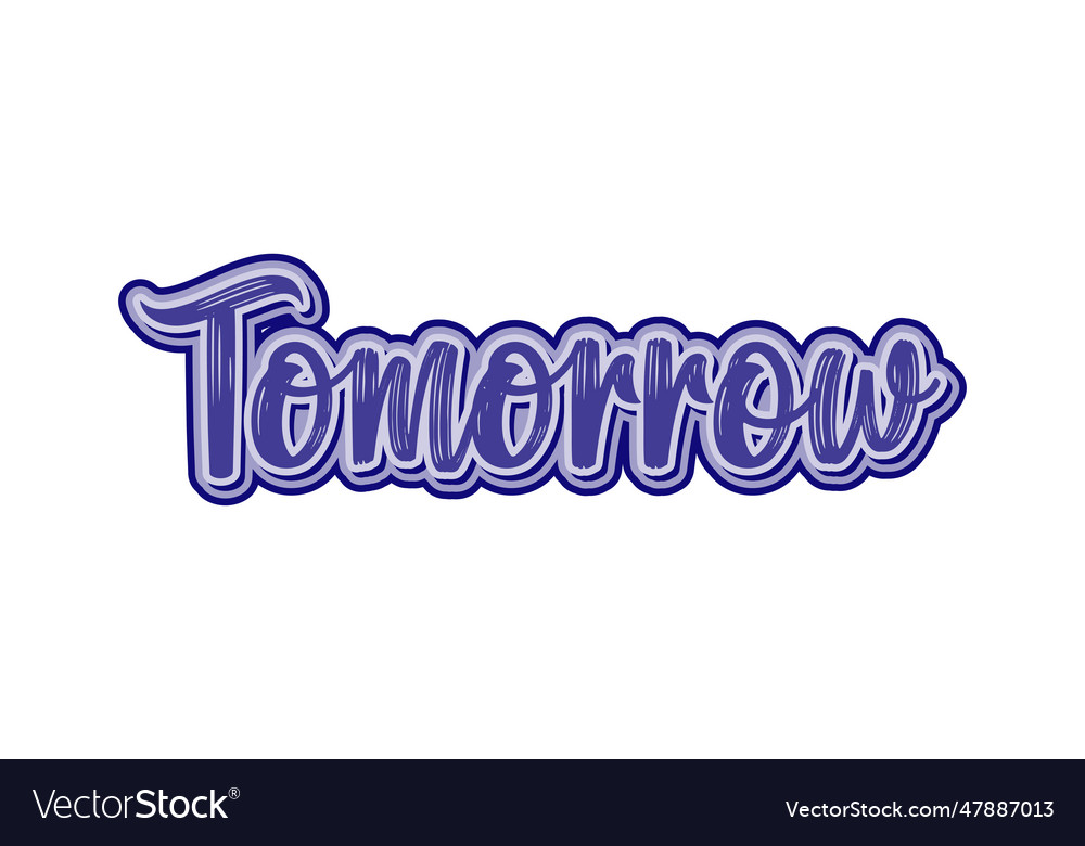 Tomorrow hand drawn lettering for t-shirt design vector image Tomorrow hand drawn lettering for t-shirt design