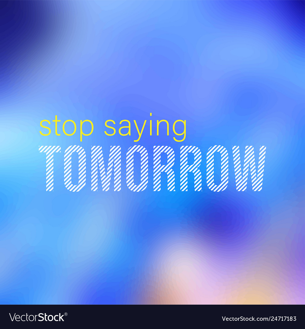 Stop saying tomorrow successful quote with modern