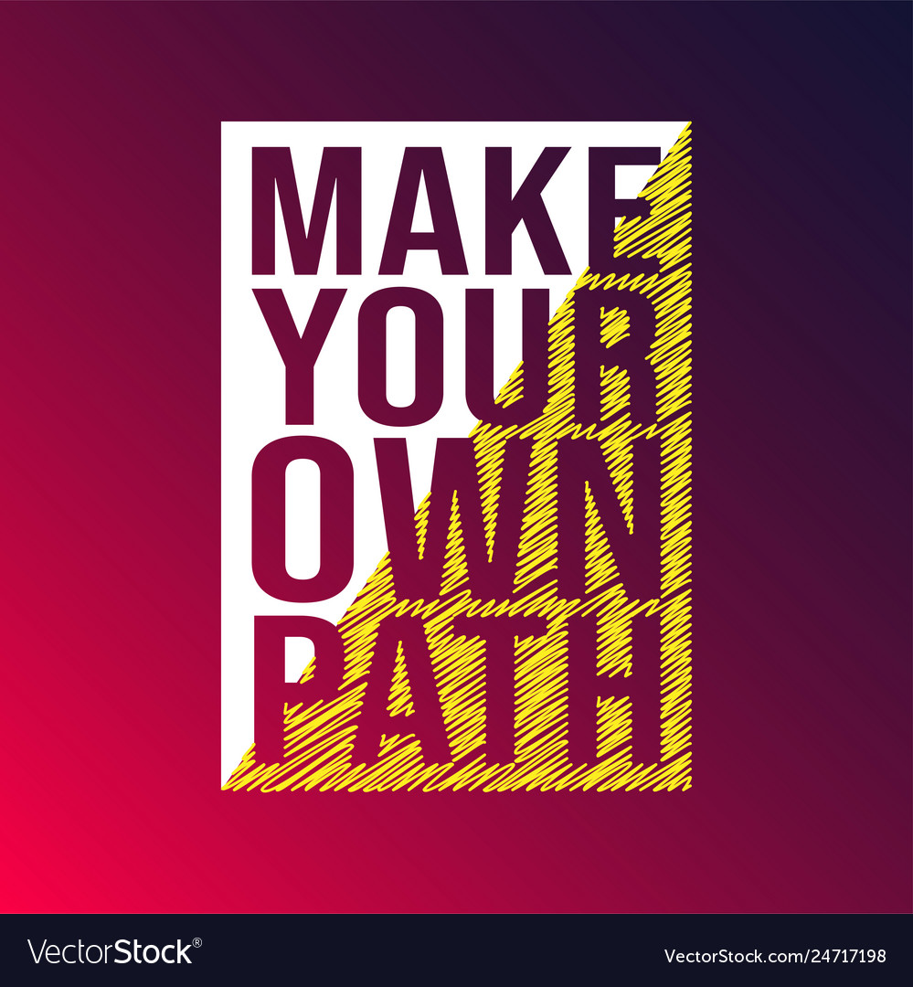 Make your own path life quote with modern vector image Make your own path life quote with modern