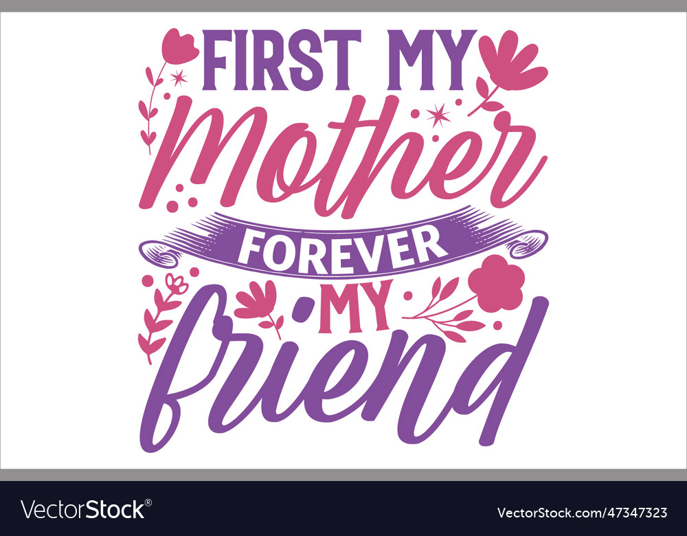 First my mother forever my friend Royalty Free Vector Image