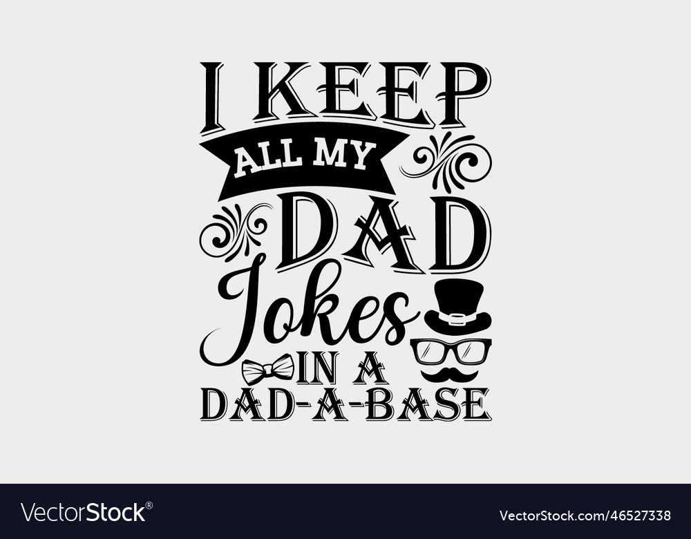 I keep all my dad jokes in a dad-a-base Royalty Free Vector