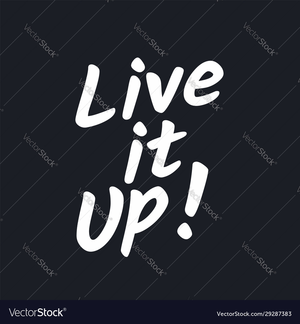 Live it up - inspirational typographic quote