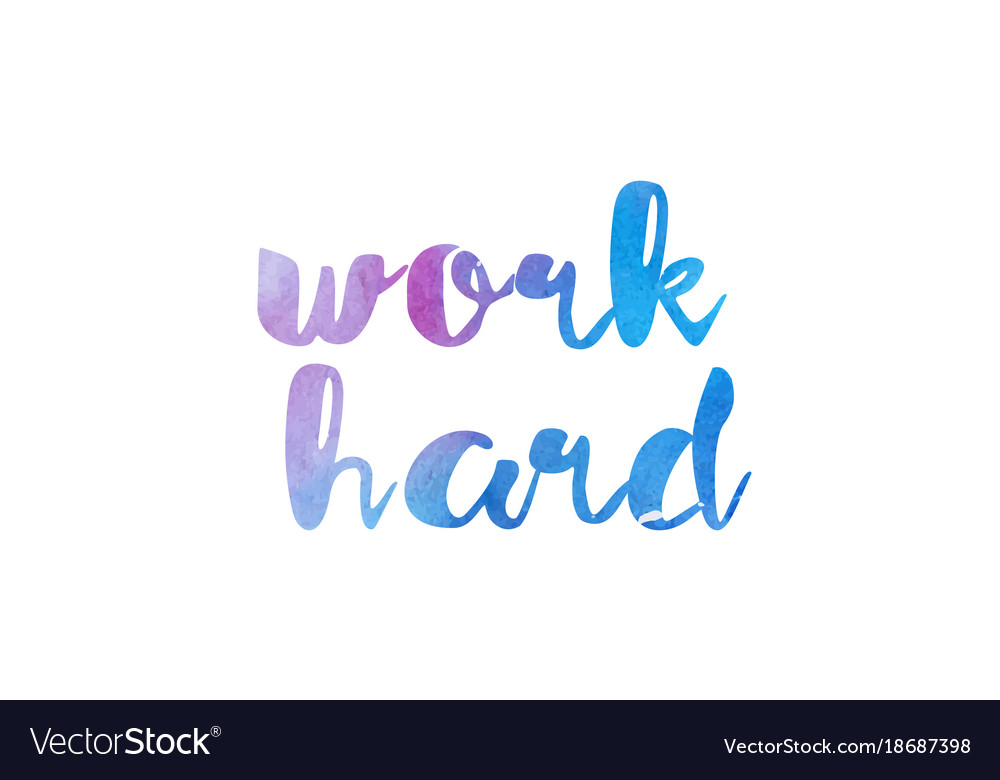 Work hard watercolor hand written text positive Vector Image