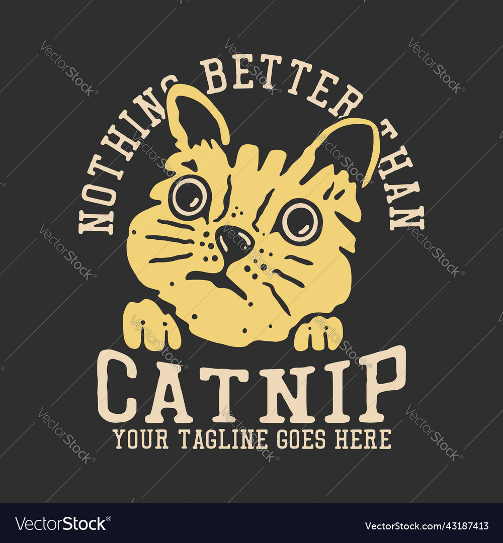 T shirt design nothing better than catnip