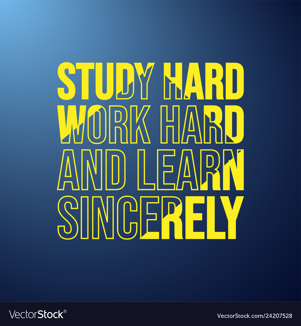 Study Hard, Work Smart, Learn Sincerely