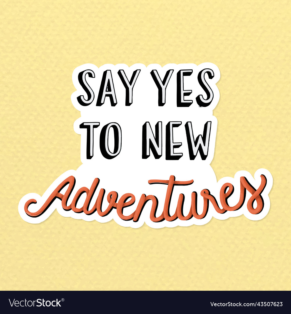 Say yes to new adventures sticker Royalty Free Vector Image
