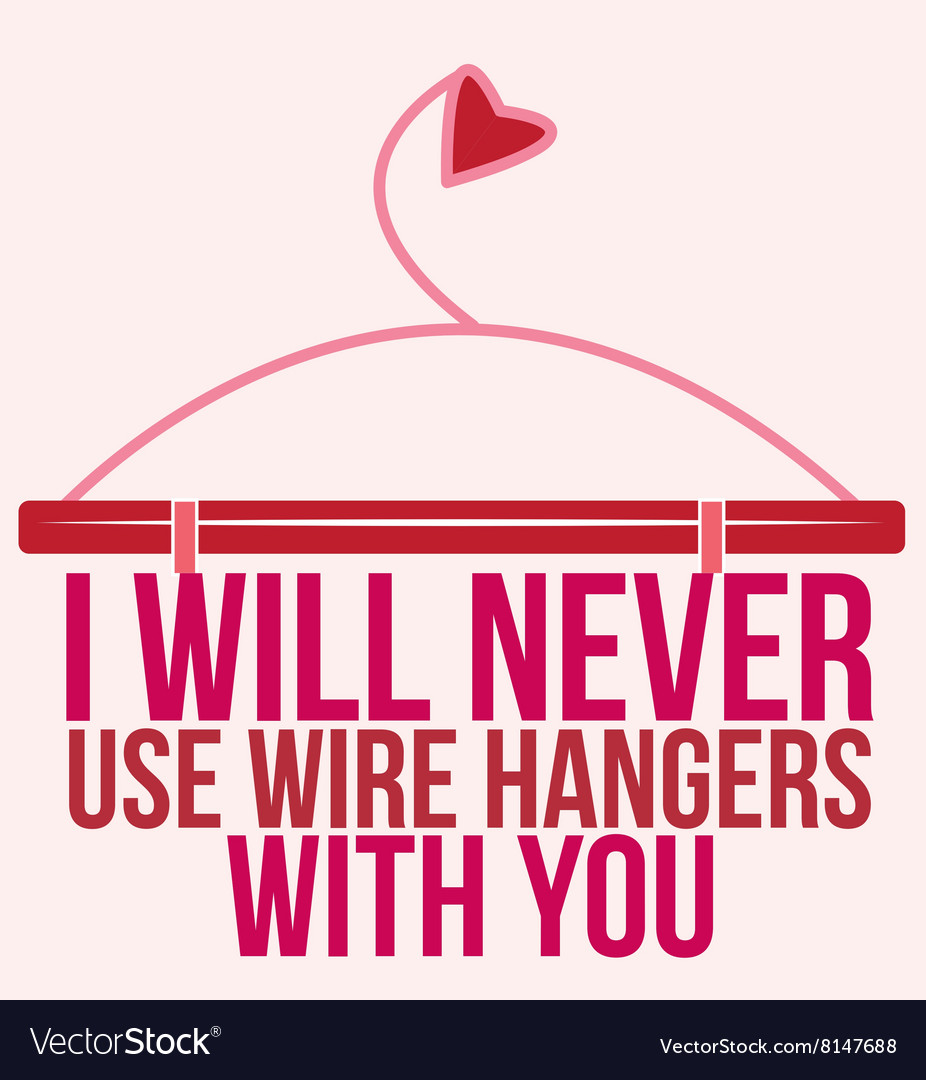 Never Use Wire Hangers Royalty Free Vector Image