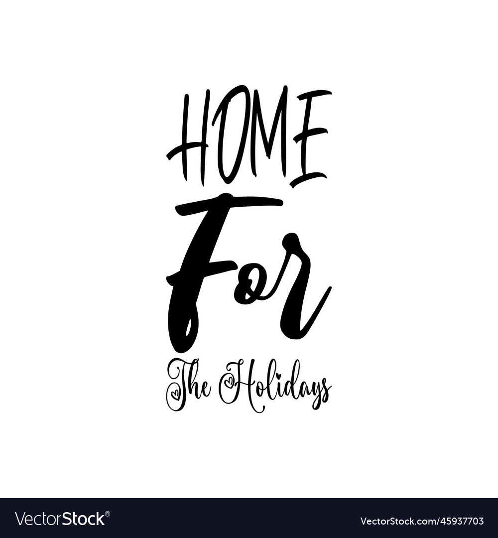 Home for the holidays black letter quote Vector Image