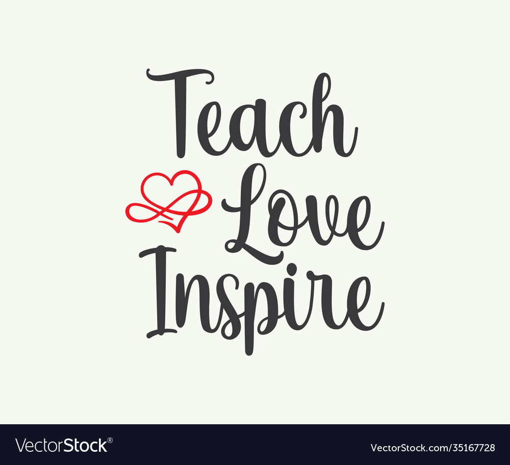 Teach love inspire Royalty Free Vector Image - VectorStock