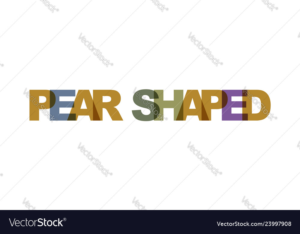 Pear shaped phrase overlap color no transparency