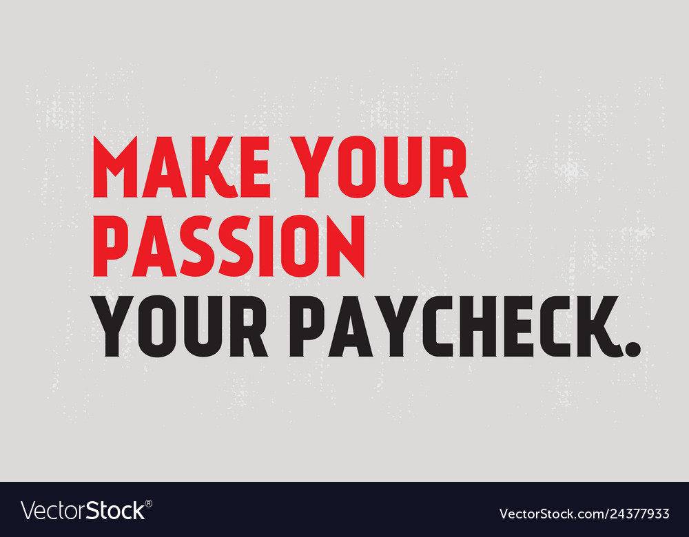 Make Your Passion Paycheck Motivation Quote Vector Image