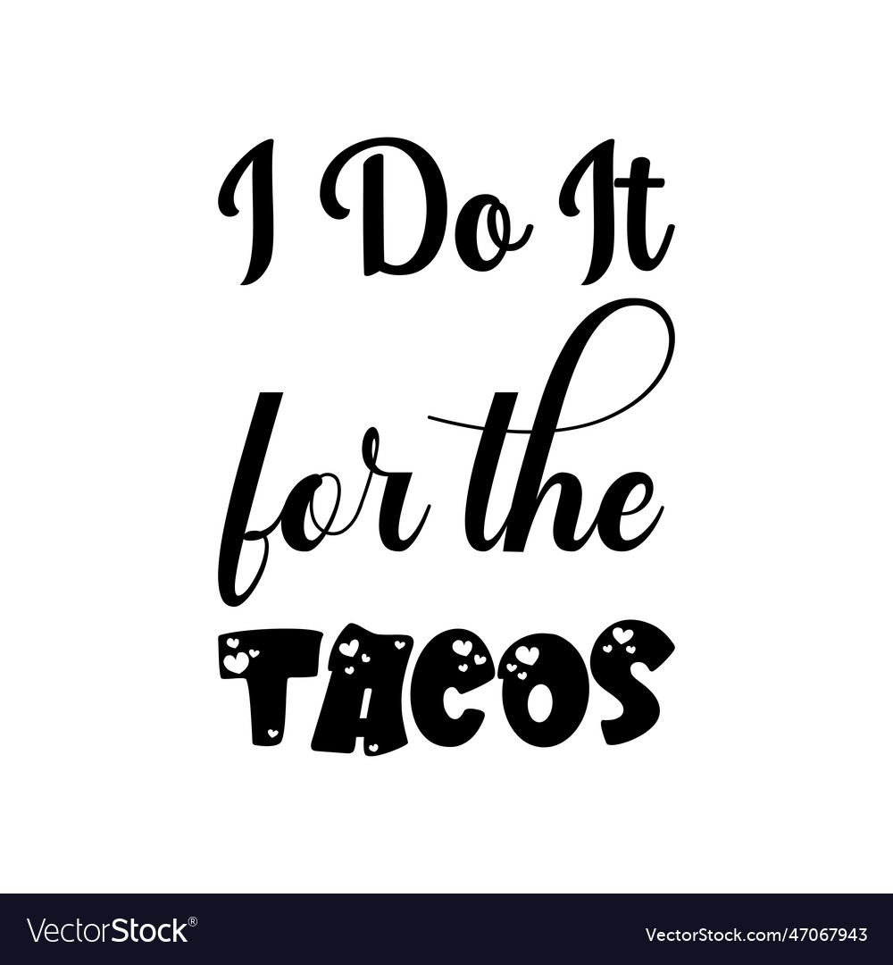 Ich mache es für die tacos schwarzer Buchstabe Zitat