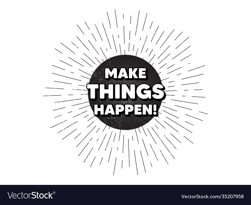 Make things happen motivation quote motivational Vector Image