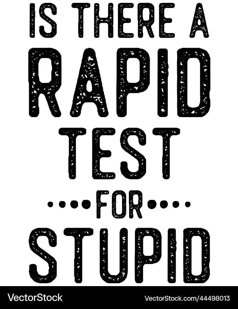 Is there a rapid test for stupid Royalty Free Vector Image