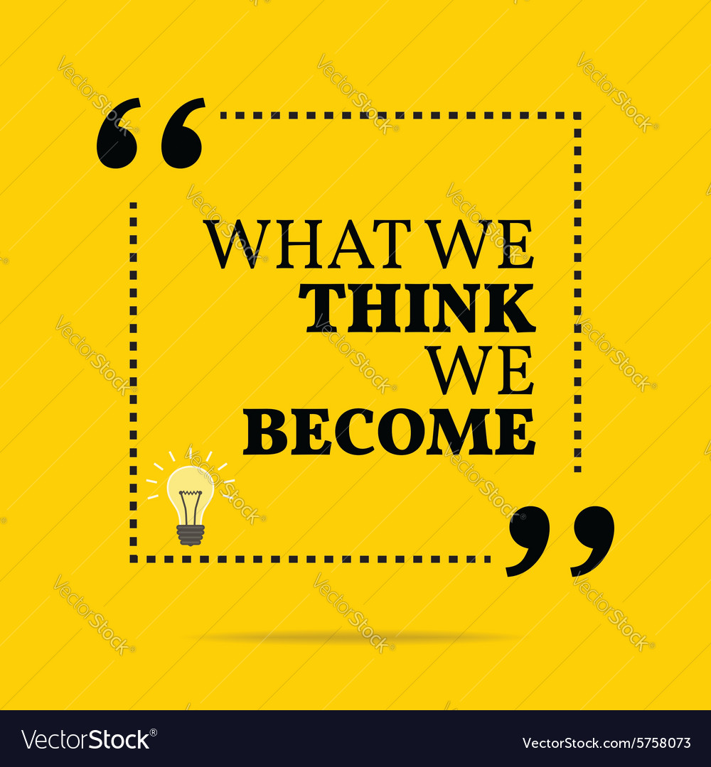 Inspirational motivational quote what we think Vector Image