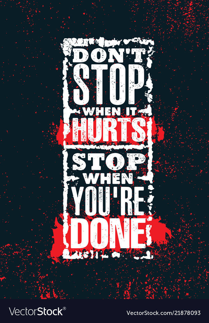 Do not stop when it hurts you are done vector image Do not stop when it hurts you are done