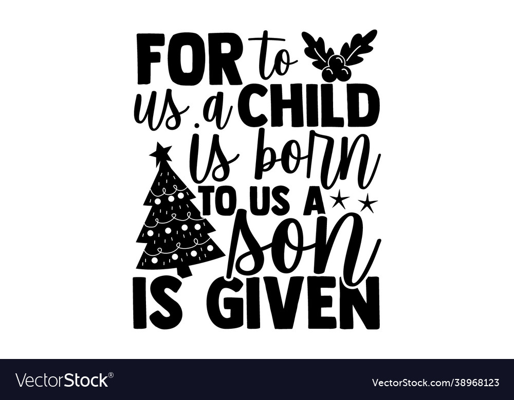 For to us a child is born son given Royalty Free Vector