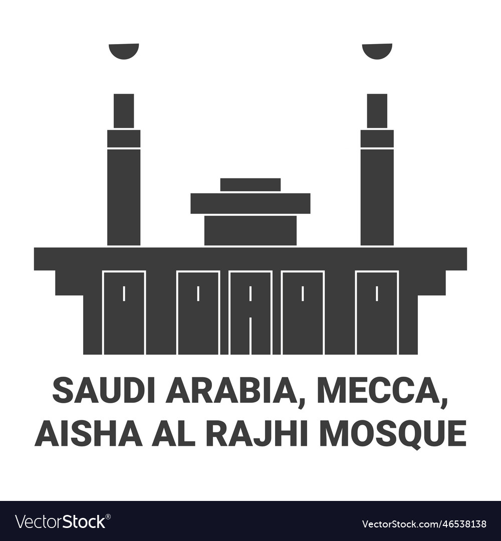 Saudi arabia mecca aisha al rajhi mosque travel Vector Image