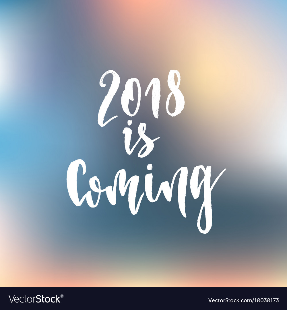 2018 is coming hand drawn lettering quote