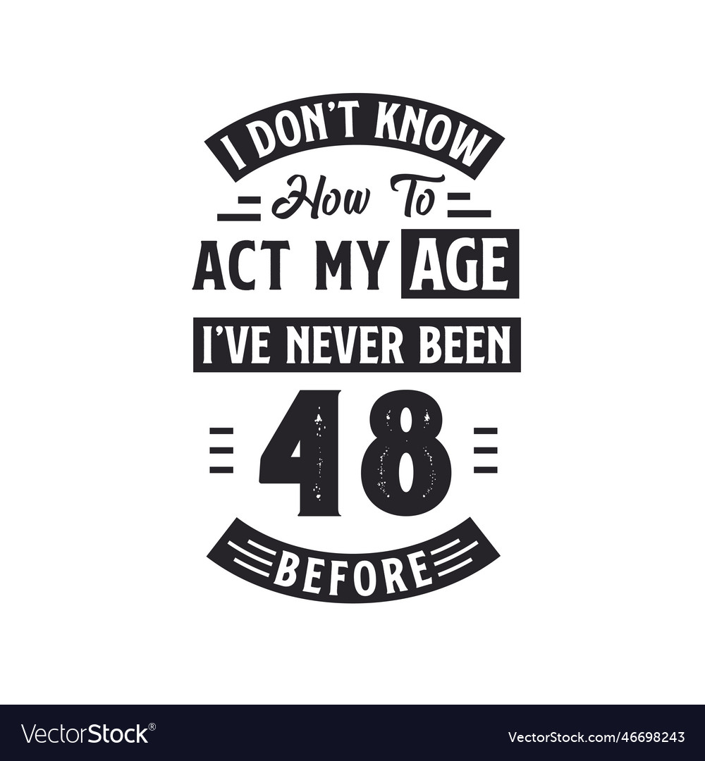 48th birthday celebration tshirt design i dontt