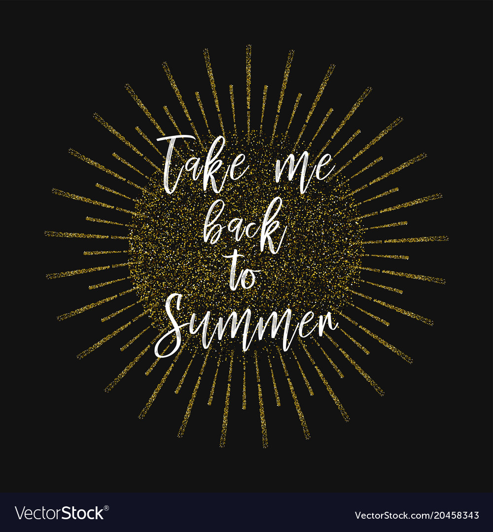 Take me back to summer gold glitter background Vector Image