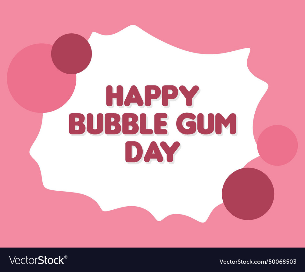 Happy national bubble gum day